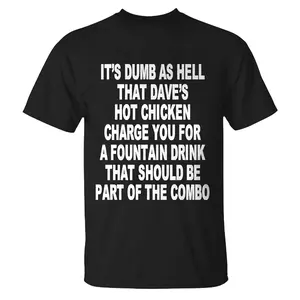 It’s Dumb As Hell That Dave’s Hot Chicken Charge You For A Fountain Drink That Should Be Part Of The Combo T-shirt