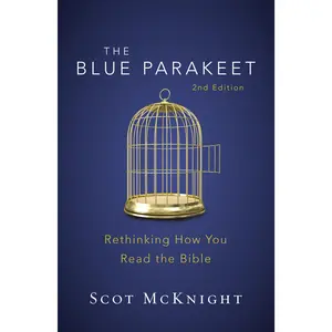 The Blue Parakeet, 2nd Edition: Rethinking How You Read the Bible by Scot McKnight [Paperback Book]