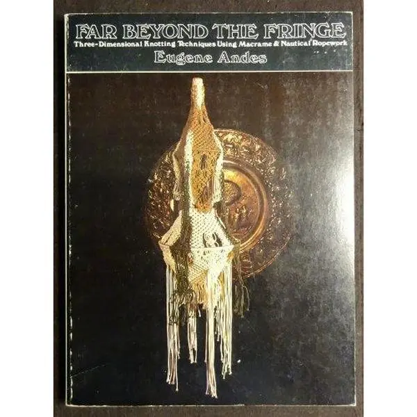 Used Book - Far Beyond the Fringe: 3-Dimensional Knotting Techniques Tutorial, Macrame & Nautical Ropework Guide by Eugene Andes (1973 Edition, Van Nostrand Reinhold, Softcover, English, 1.17 lbs), 1.17 Pounds