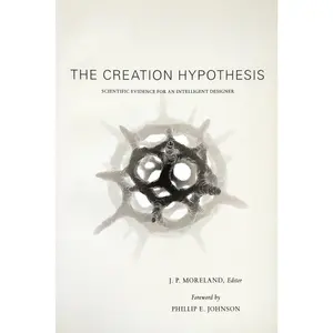 USED-The Creation Hypothesis: Scientific Evidence for an Intelligent Designer by J. P. Moreland (Paperback)