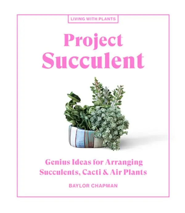 Used Hardcover Book - Project Succulent: Gardening Guide with Genius Arrangement Ideas for Succulents, Pincushion Cacti, Air Plants & Terrariums for Desert View by Baylor Chapman (English)