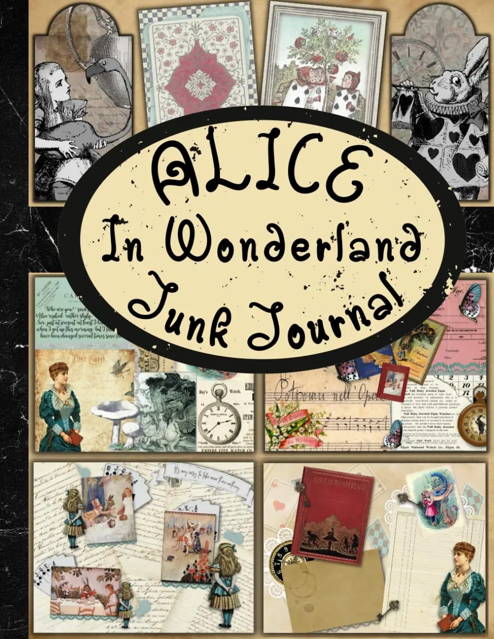Alice In Wonderland Junk Journal: A Vintage Collection of Authentic Ephemera for Junk Journals, Scrapbooking, Card Making, Collage, Decoupage, Mixed ... (Vintage Things to Cut out and Collage)