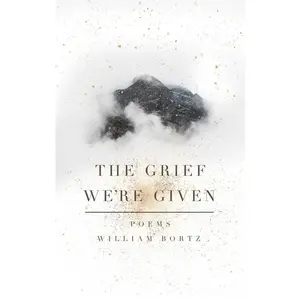 USED-The Grief We're Given by Bortz, William (Hardcover)