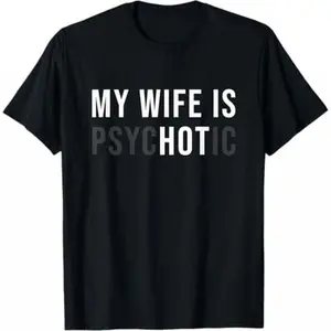 [100% Cotton] My Wife Is Psychotic Shirt, Funny Husband Shirt, Father'S Day Gift, Birthday Or Anniversary Gift For Husband, Funny Men'S Gift Ideas Graphic Tees T-Shirt For Men And Women