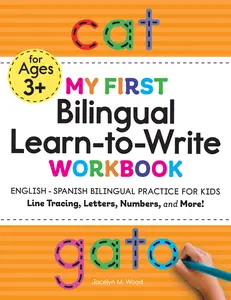 My First Bilingual Learn-To-Write Workbook: English-Spanish Bilingual Practice for Kids: Line Tracing, Letters, Numbers, and More! -- Jocelyn M. Wood - Paperback