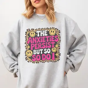 Mental Health - The Anxieties Persist But So Do I Sweatshirt - Ash Grey - Sublimation - Unisex Sizing - Mental Health