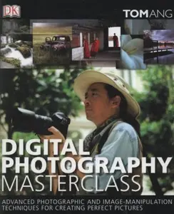 USED-Digital Photography Masterclass. Advanced Photographic And Image-Manipulation Techniques For Creating Perfect Pictures by Tom Ang (Hardcover)