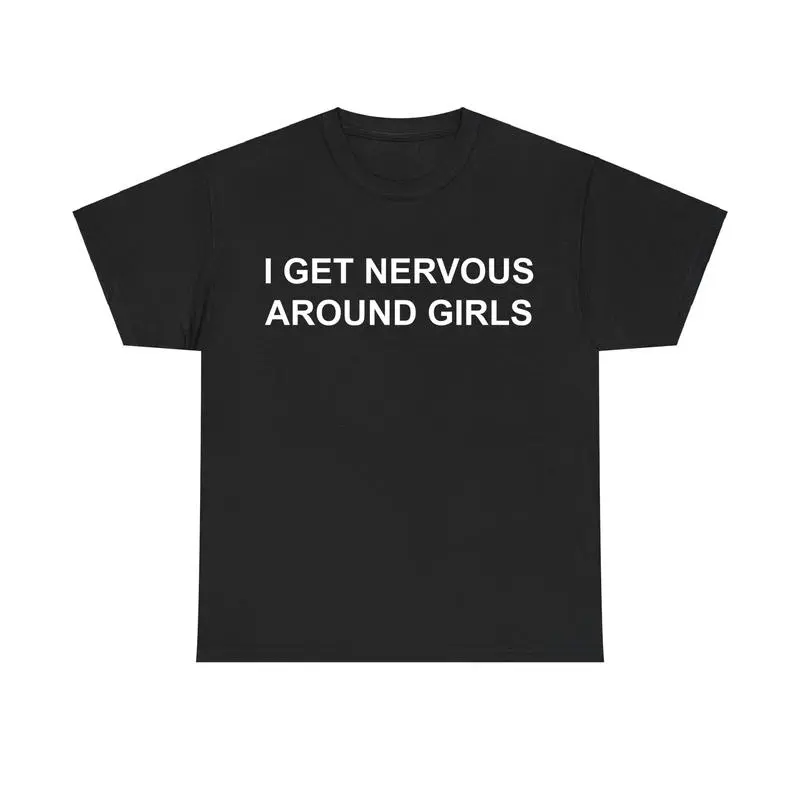 I Get Nervous Around Girls Tshirt, Funny Shirts Men, Graphic Tees for Men & Women, Casual Streetwear, Trendy T-shirts, Menswear Top, Adult funny T-shirt, Gift for Woman and Man