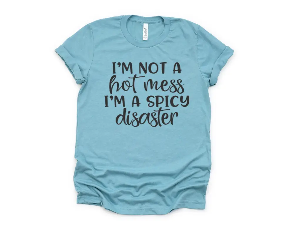 I'm not a hot mess I'm Spicy Disaster Graphic T-shirt - casual
