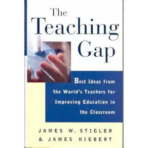 USED-The Teaching Gap: Best Ideas from the World's Teachers for Improving Education in the Classroom by James W. Stigler (Hardcover)