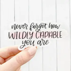 Never Forget How Wildly Capable You Are Waterproof Vinyl Sticker, Laptop Water Bottle Decal Sticker