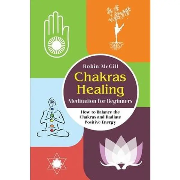 USED-Chakras Healing Meditation for Beginners: How to Balance the Chakras and Radiate Positive Energy by McGill, Robin (Paperback)