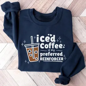 RBT Sweatshirt - Funny Iced Coffee Gift for Registered Behavior Technicians ABA Humor Iced Coffee Is My Preferred Reinforcer