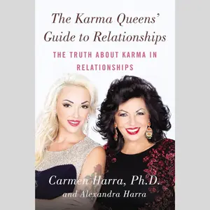 The Karma Queens' Guide to Relationships: The Truth About Karma in Relationships - Carmen Harra, Ph.D. and Alexandra Harra