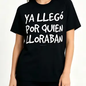 Funny Spanish Saying T-Shirt - "Ya Llego Por Quien Lloraban" Humorous Graphic Tee, Black with White Text, Regular Fit Short Sleeve Round Neck Casual Shirt for Adults, Machine Washable