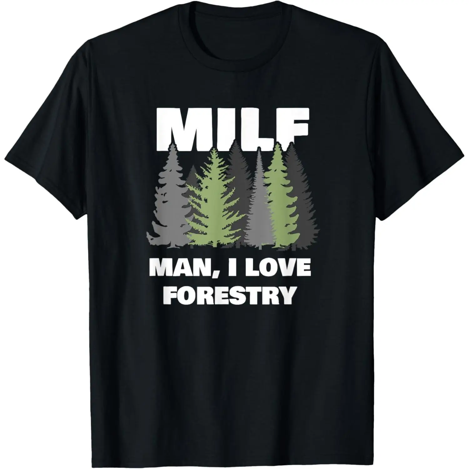 Man I love Forestry funny logger lumber T-Shirt,Made in USA
