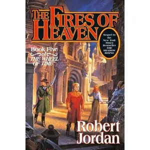 The Fires of Heaven: Book Five of 'The Wheel of Time' -- Robert Jordan - Hardcover