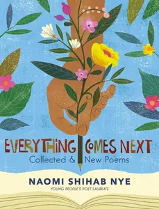 Everything Comes Next: Collected and New Poems by Naomi Shihab Nye [Paperback Book]