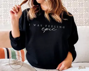 I was Feeling Epic Sweatshirt, Unisex Crewneck Pullover