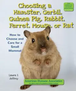 USED-Choosing a Hamster, Gerbil, Guinea Pig, Rabbit, Ferret, Mouse, or Rat: How to Choose and Care for a Small Mammal by Jeffrey, Laura S. (Library Binding)