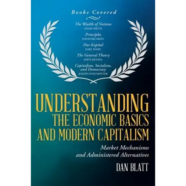 Understanding the Economic Basics and Modern Capitalism: Market Mechanisms and Administered Alternatives - Paperback
