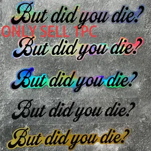 1PC But Did You Die, Humorous-style Car Stickers, Truck Decal, Universal Car Sticker, Waterproof Self-adhesive Vinyl Decals, Suitable for Motorcycle Helmets, Front Fairings, Scooter Side Panels, Body, Car Windows, Gift for Friends