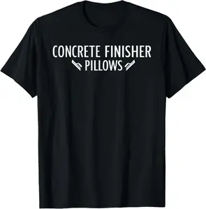 Concrete Finisher Pillows Funny Masonry Construction T-Shirt