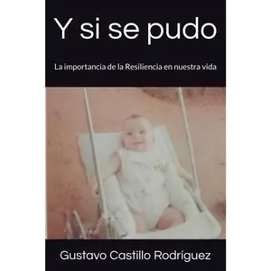 Y si se pudo: La importancia de la Resiliencia en nuestra vida (Spanish Edition)