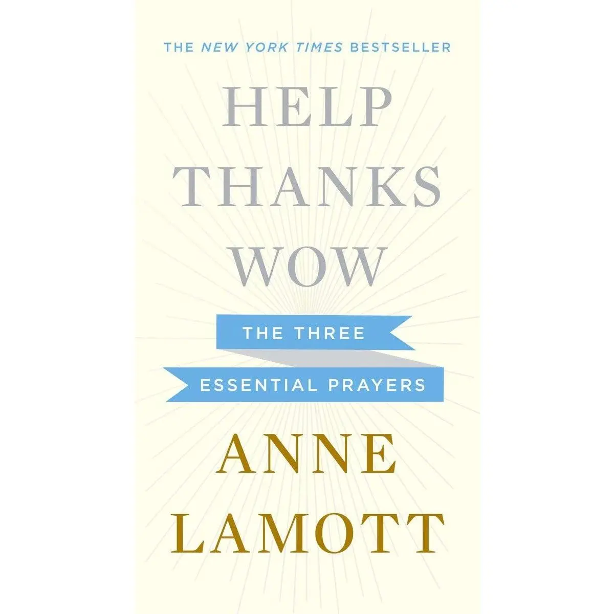 Help, Thanks, Wow: The Three Essential Prayers -- Anne Lamott - Hardcover