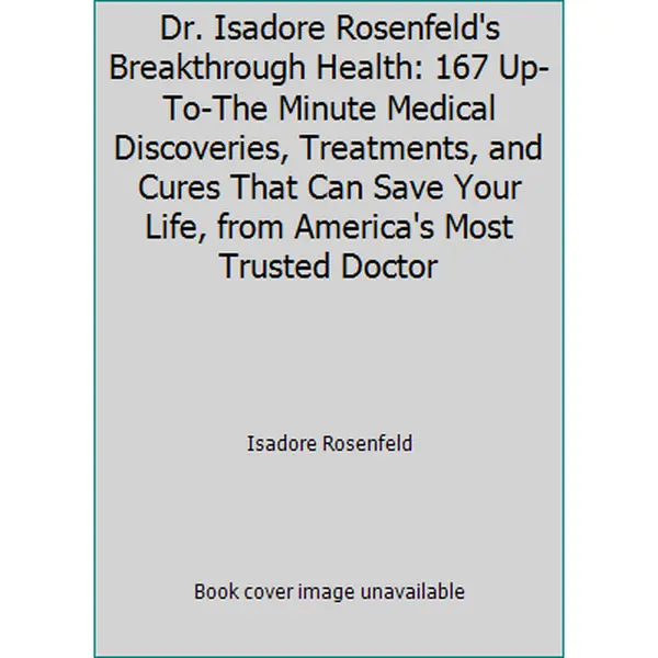USED-Dr. Isadore Rosenfeld's Breakthrough Health: 167 Up-To-The Minute Medical Discoveries, Treatments, and Cures That Can Save Your Life, from America's Most Trusted Doctor by Isadore Rosenfeld (Hardcover)