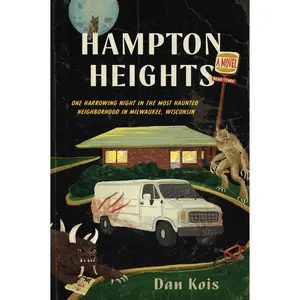 Hampton Heights: One Harrowing Night in the Most Haunted Neighborhood in Milwaukee, Wisconsin by Dan Kois [Paperback Book]