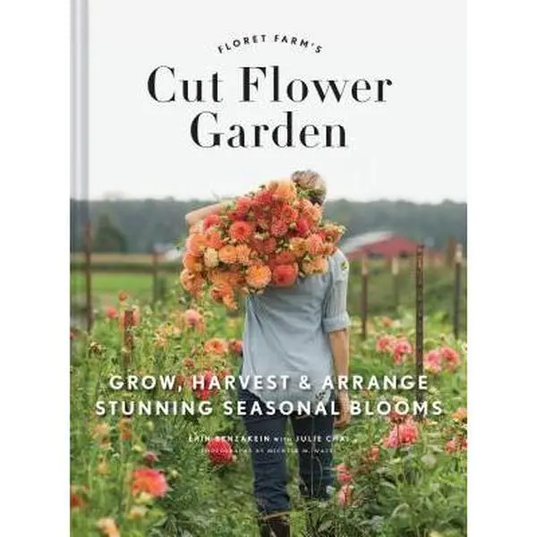 Floret Farm's Cut Flower Garden: Grow, Harvest, Arrange Stunning Seasonal Blooms - Erin Benzakein, Hardcover, Chronicle Books, English Guide for Birthday, Mother's Day, Housewarming Gifts (Agriculture Gardening Reference)