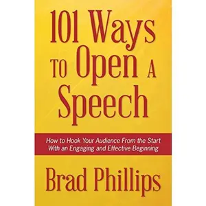 USED-101 Ways to Open a Speech: How to Hook Your Audience From the Start With an Engaging and Effective Beginning by Phillips, Brad (Paperback)
