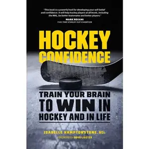 Hockey Confidence: Train Your Brain to Win in Hockey and in Life -- Isabelle Hamptonstone Msc - Paperback