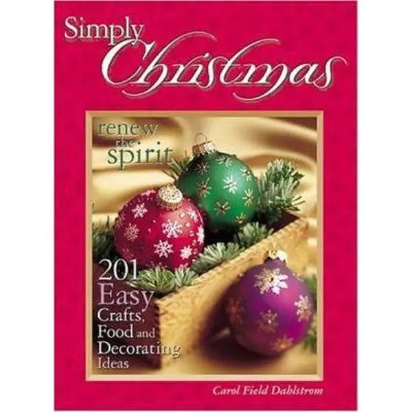 Used Hard Cover Book - Simply Christmas: 201 Easy Crafts, Food, Decoration & Ornaments Ideas for Holidays & Room Decorations by Carol Dahlstrom (English), Food And Decorating Ideas