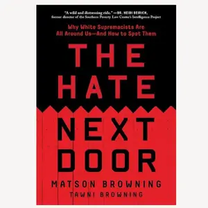 The Hate Next Door: Why White Supremacists Are All Around Us—And How to Spot Them