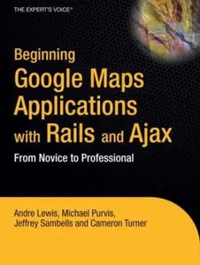 USED-Beginning Google Maps Applications with Rails and Ajax: From Novice to Professional by Lewis, Andre (Paperback)