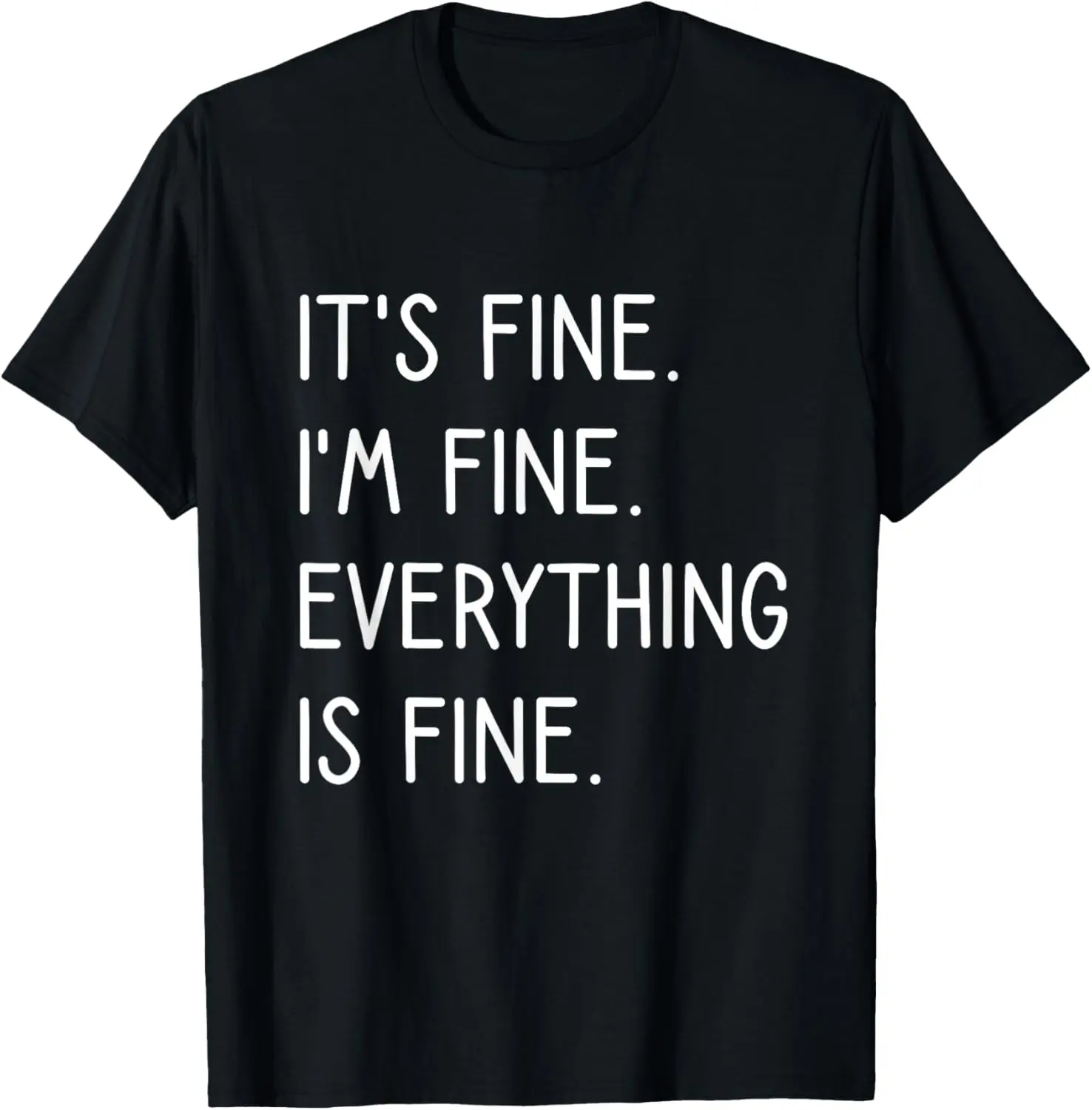 100%cotton It's Fine I'm Fine Everything Is Fine T-Shirt
