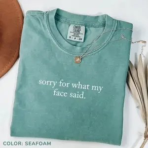 Comfort Colors “Sorry For What My Face Said” T-shirt, funny sarcastic tee, trendy retro style, perfect gift for her, humorous and stylish women’s shirt.
