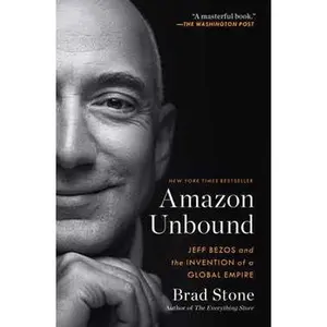 AMAZON UNBOUND: JEFF BEZOS AND THE INVENTION OF A GLOBAL EMPIRE [Tradepaper]