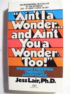 USED-Ain't I a Wonder and Ain't You a Wonder Too! by Jess Lair Ph.D. (Unknown)