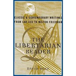 USED Book - The LIBERTARIAN READER: Classic & Contemporary Writings from Lao-Tzu to Milton Friedman by Boaz, David (Hardcover) - english