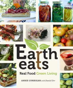 USED-Earth Eats: Real Food Green Living by Corrigan, Annie (Paperback)