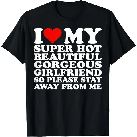 Men's Cotton Short-Sleeve T-Shirt - "I Love My Super Hot Girlfriend So Please Stay Away From Me" Print, Casual Women-Compatible Fit, Comfortable Fabric, Hooded or Hoodless Option