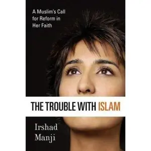 USED-The Trouble with Islam: A Muslim's Call for Reform in Her Faith by Irshad Manji (Hardcover)