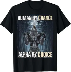 Human By Chance Alpha By Choice Cool Funny Alpha Wolf Meme T-Shirt Workout Tops Farther‘s day gift Sweatshirt, Hoodie, Comfort Colors