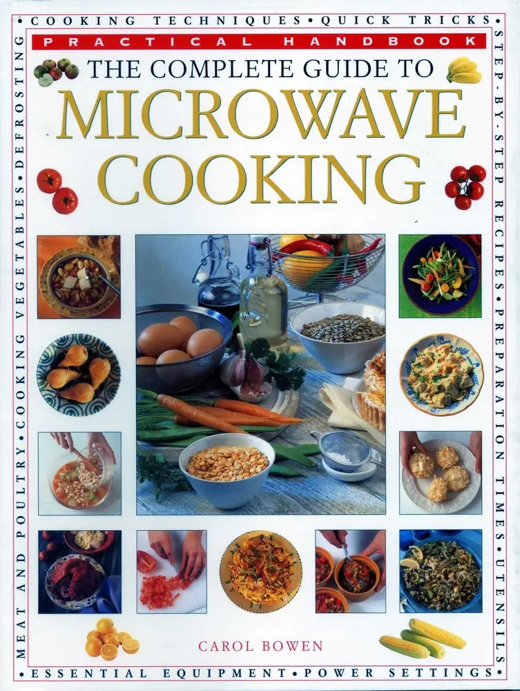 USED-The Complete Guide to Microwave Cooking: The Ultimate Practical Handbook with 650 Color Illustrations by Bowen, Carol (Paperback)