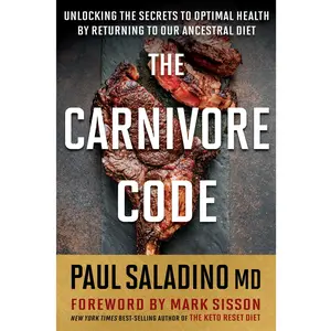 The Carnivore Code: Unlocking the Secrets to Optimal Health by Returning to Our Ancestral Diet by Paul Saladino [Paperback Book]