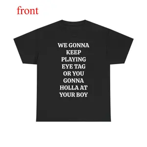 WE GONNA KEEP PLAYING EYE TAG OR YOU GONNA HOLLA AT YOUR BOY TEE - Viral Party Tee, Bars, and Clubs