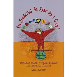 USED-I'm Juggling as Fast as I Can: Managing Stress, Avoiding Burnout, and Achieving Balance by Kercher, Denny (Paperback)